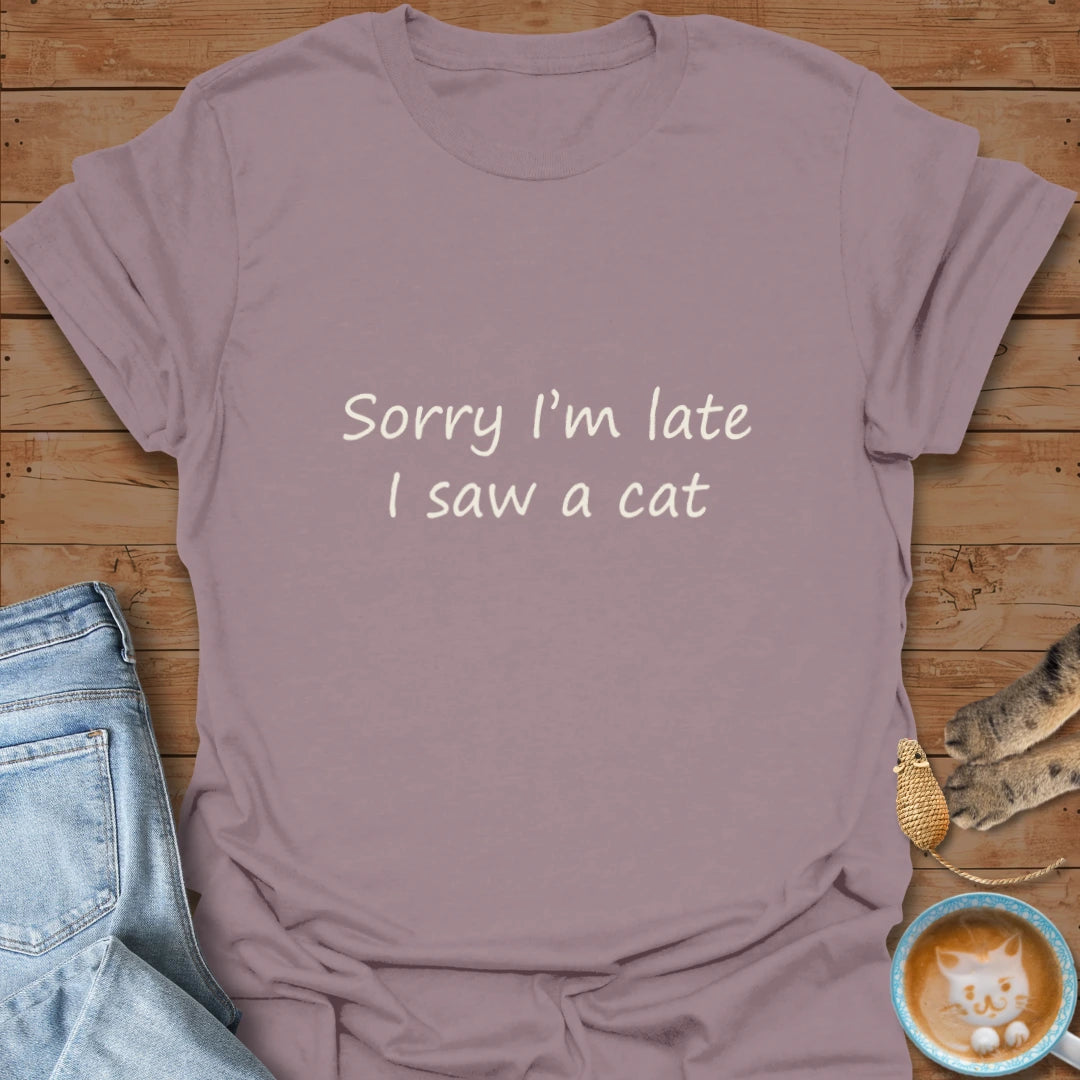 Sorry I'm Late T-Shirt
