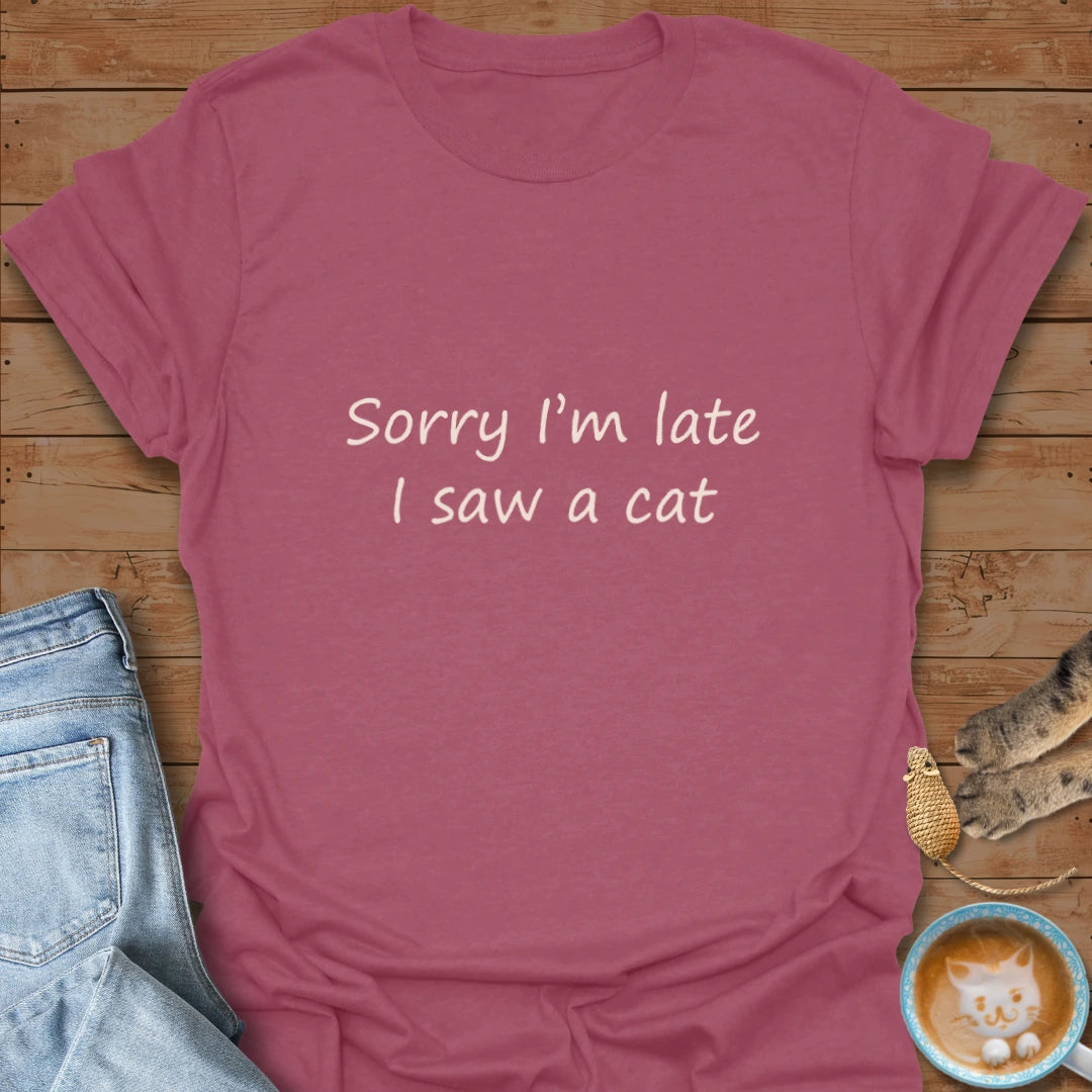 Sorry I'm Late T-Shirt
