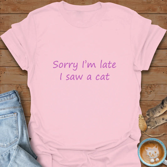 Sorry I'm Late T-Shirt