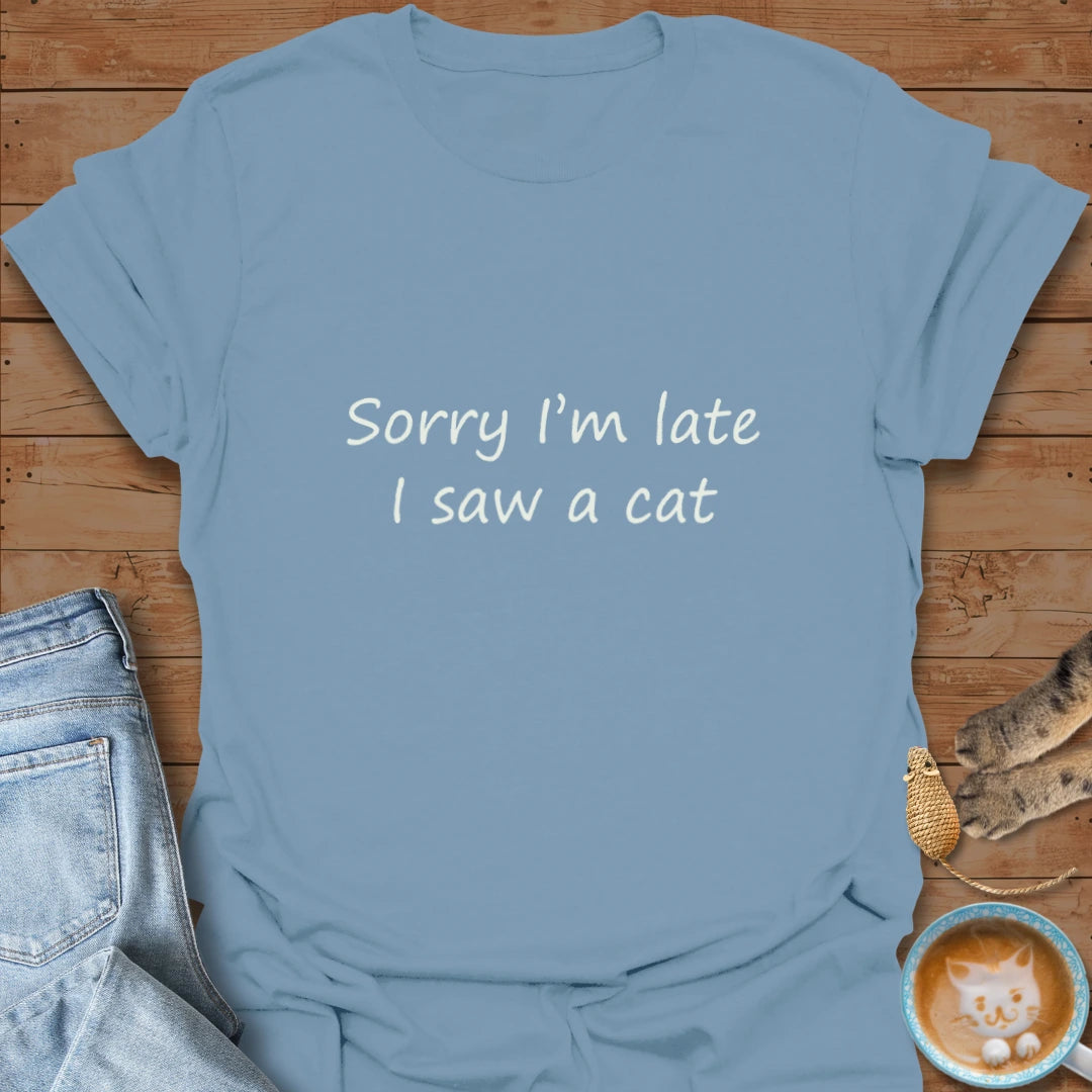 Sorry I'm Late T-Shirt
